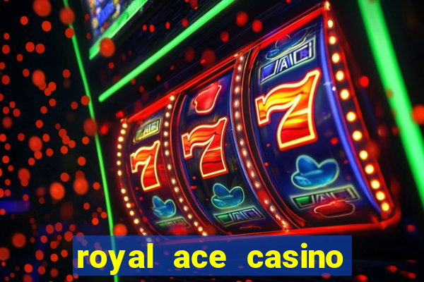 royal ace casino sign up bonus